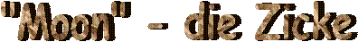 "Moon" - die Zicke